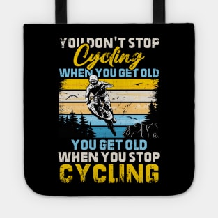 You Don't Stop Cycling When You Get Old You Get Old When You Stop Cycling Tote