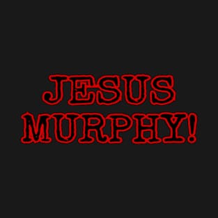 Nick “Jesus Murphy!” T-Shirt