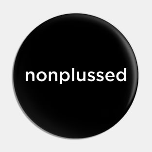 nonplussed - a dictionary word in white Pin