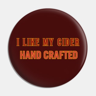 I Like My Cider HAND CRAFTED.  Classic Cider Style. Pin