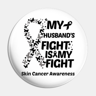 My Husbands Fight Is My Fight Skin Cancer Awareness Pin