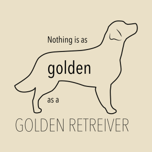 Nothing is as golden as a golden retriever T-Shirt