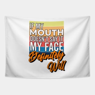 If My Mouth Doesn't Say It My Face Definitely Will - Funny Summer Sayings Quotes Sarcastic Gift Tapestry