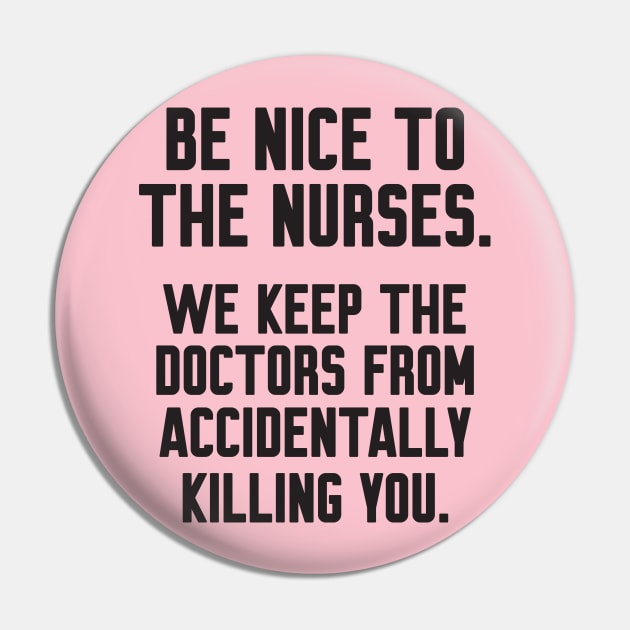 Be nice to the nurses Pin by Work Memes