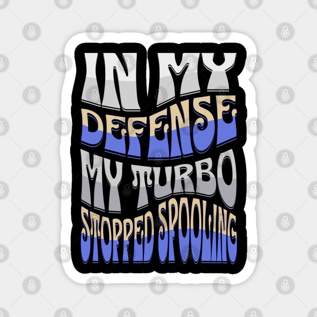 In My Defense My Turbo Stopped Spooling Funny Racing Magnet by Carantined Chao$