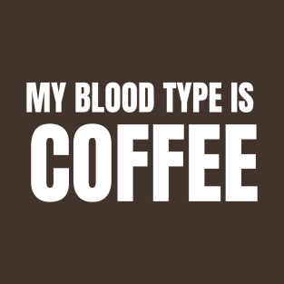 My Blood Type is Coffee T-Shirt