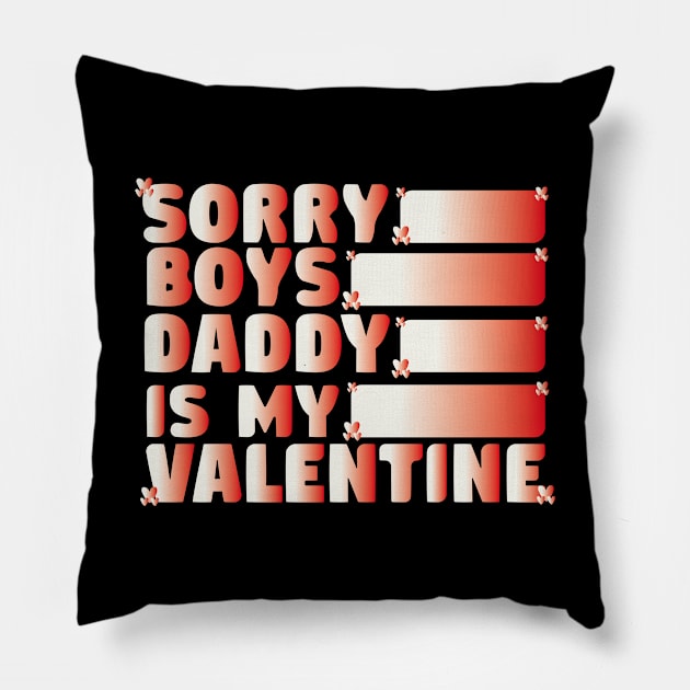 Sorry Boys Daddy Is My Valentine Funny Pillow by Ezzkouch