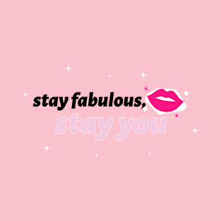 stay fabulous, stay you, self love T-Shirt