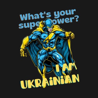 What's your Superpower? i'm Ukrainian T-Shirt