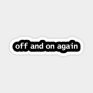 Off and On Again White Text Minimal Typography Magnet