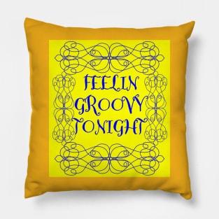 Feeling Groovy Tonight! Pillow