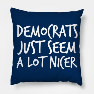 Democrats Just Seem a Lot Nicer Pillow
