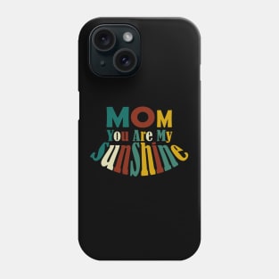 Mom You Are My Sunshine Phone Case