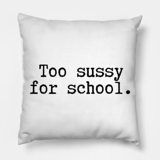 Too sussy for school - Funny Quotes Pillow