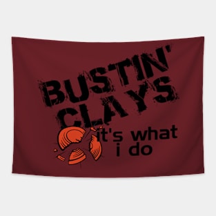 bustin clays it is what i do Tapestry