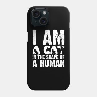 I Am A Cat In The Shape Of A Human Phone Case