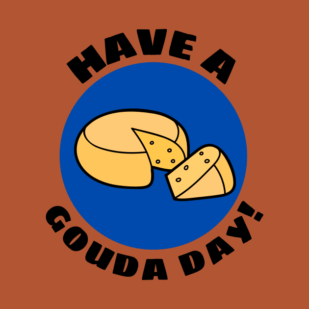 Have a Gouda Day | Gouda Pun by Allthingspunny