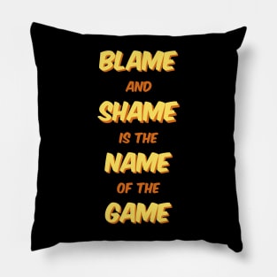 Blame And Shame Is The Name Of The Game Pillow