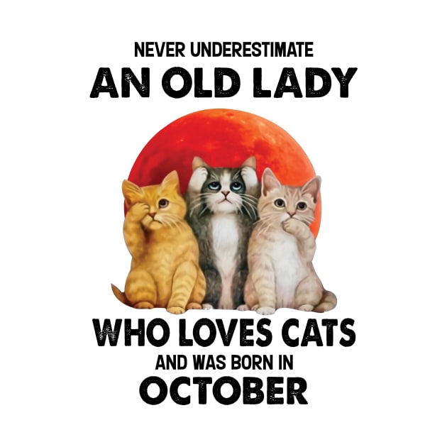 Never Underestimate An Old Lady Who Loves Cats And Was Born In October by Bunzaji