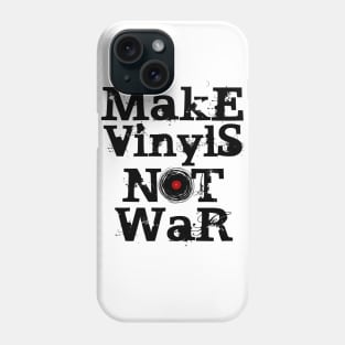 Make Vinyls NOT War Phone Case