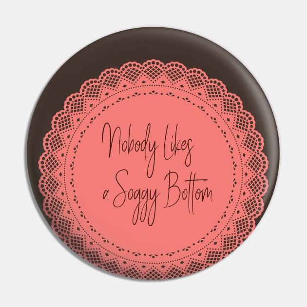 no body likes a SOGGY BOTTOM Pin by shimodesign