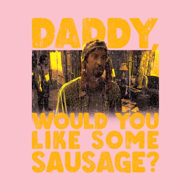 Daddy Would You Like Some Sausage