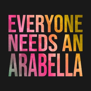 Everyone Needs An Arabella T-Shirt