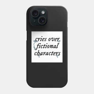 Cries Over Fictional Characters Phone Case