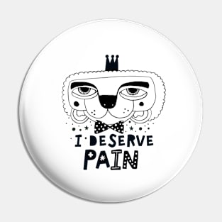 I Deserve Pain Pin