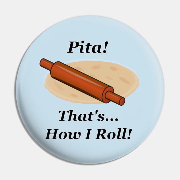 Pita How I Roll Pin by NiftyGaloot