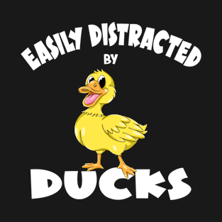 Love Ducks - Easily Distracted By Ducks Cute Duck T-Shirt