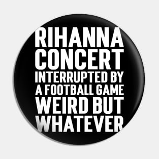 Rihanna Concert Interrupted By A Football Game Weird But Whatever Pin