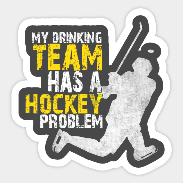 My Drinking Team Has A Hockey Problem Distressed Hockey Beer Sticker Teepublic