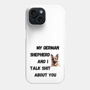 My German Shepherd and I Talk $hit Phone Case