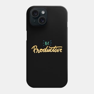 Be Productive Phone Case