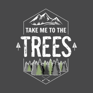 Nature Outdoor Lover Take Me To The Trees Environmental T-Shirt