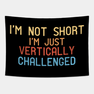 I'm Not Short I'm Just Vertically Challenged Tapestry