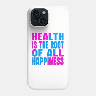 Health is the root of all happiness Phone Case