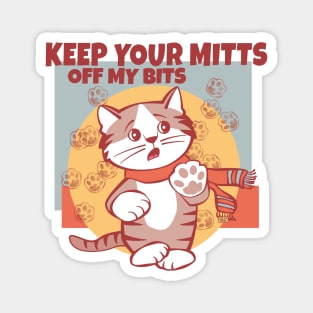 Keep Your Mitts Off My Bits Magnet