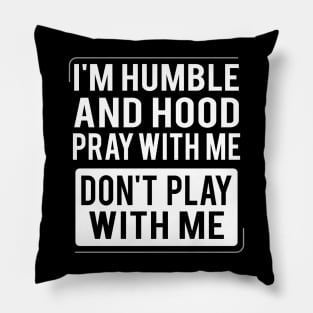 Humble and Hood - Pray With Me Don't Play With Me Pillow