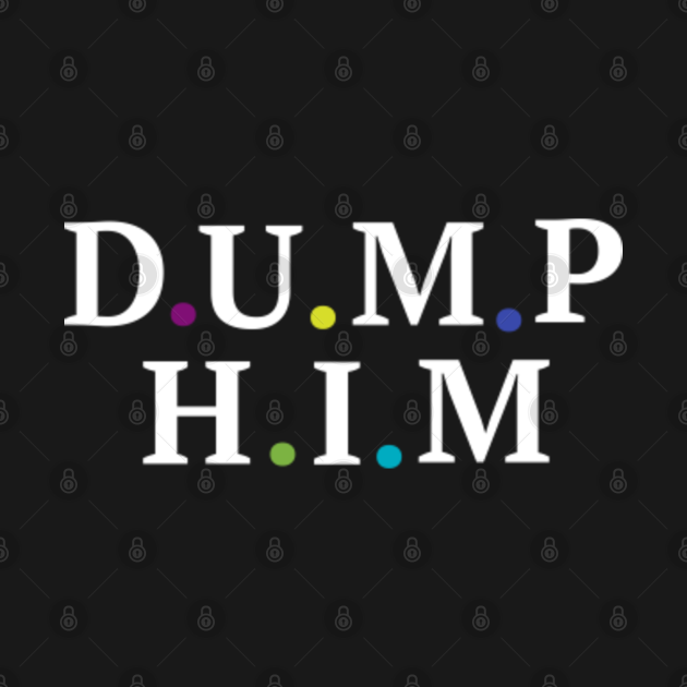 Discover Dump Him Shirt, Dump Him Shirt