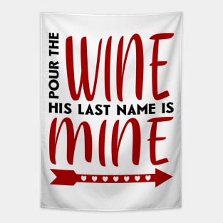 Pour the wine his last name is mine Tapestry