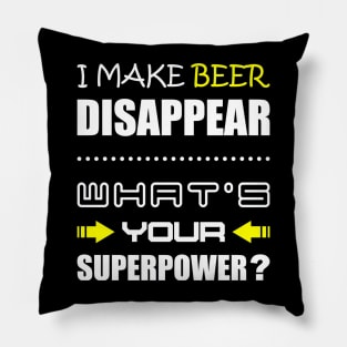 Funny Beer i make beer disappear, whats your superpower Pillow