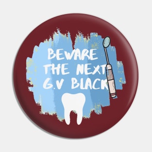 "Beware the Next GV Black" Tshirt for Dentists - Dentistry Pin