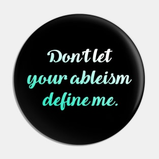 Don't let your ableism define me. Pin