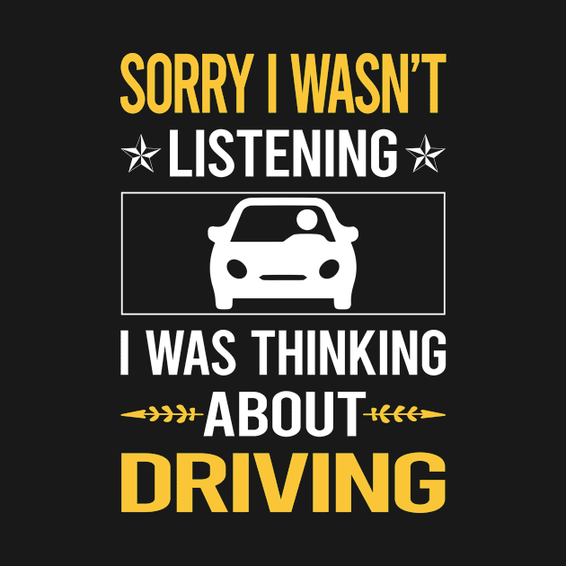 Sorry I Was Not Listening Driving Driver by Happy Life