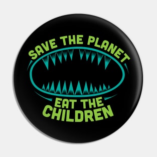 Save the Planet, Eat the Children (green) Pin