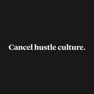 Cancel hustle culture T-Shirt