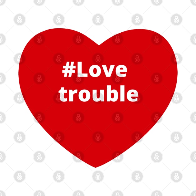 Love Trouble - Hashtag Heart by support4love