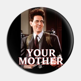 "Your Mother" Egon Spengler Pin